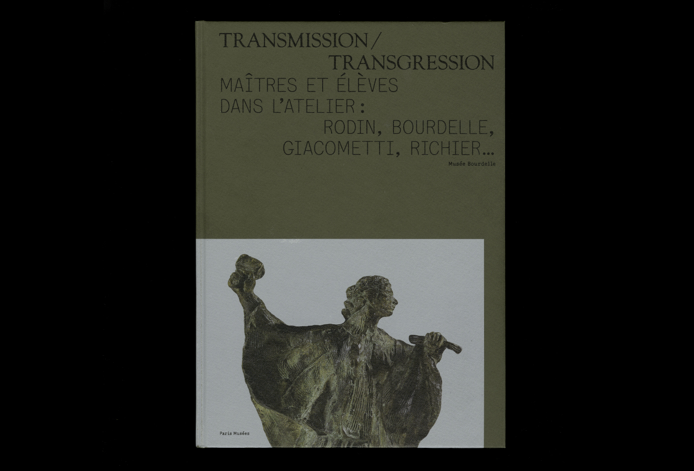 Transmission/Transgression. Maîtres et élèves dans l’atelier: Rodin, Bourdelle, Giacometti, Richier… — Lisa Sturacci Graphiste
